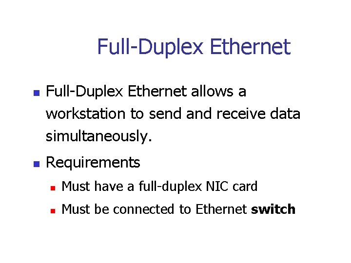 Full-Duplex Ethernet n n Full-Duplex Ethernet allows a workstation to send and receive data