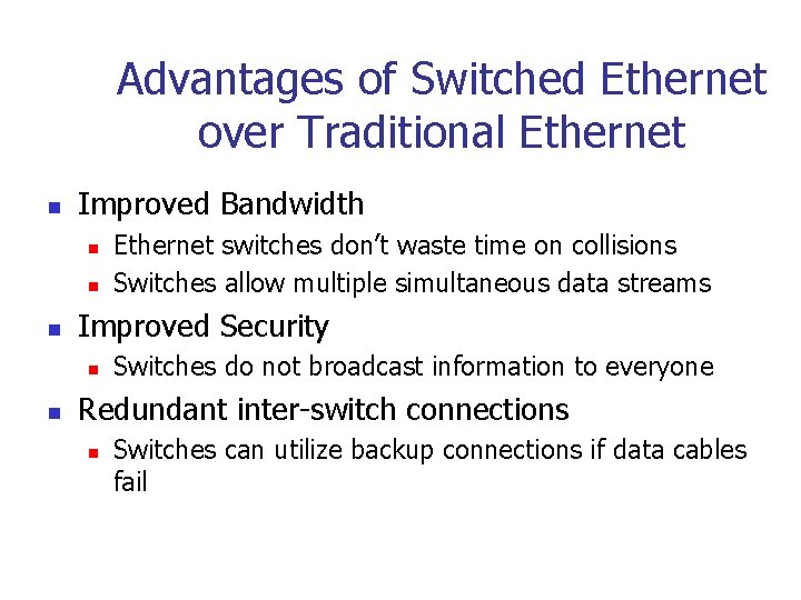 Advantages of Switched Ethernet over Traditional Ethernet n Improved Bandwidth n n n Improved