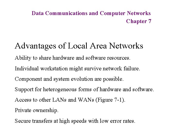 Data Communications and Computer Networks Chapter 7 Advantages of Local Area Networks Ability to