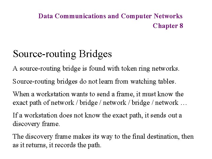 Data Communications and Computer Networks Chapter 8 Source-routing Bridges A source-routing bridge is found