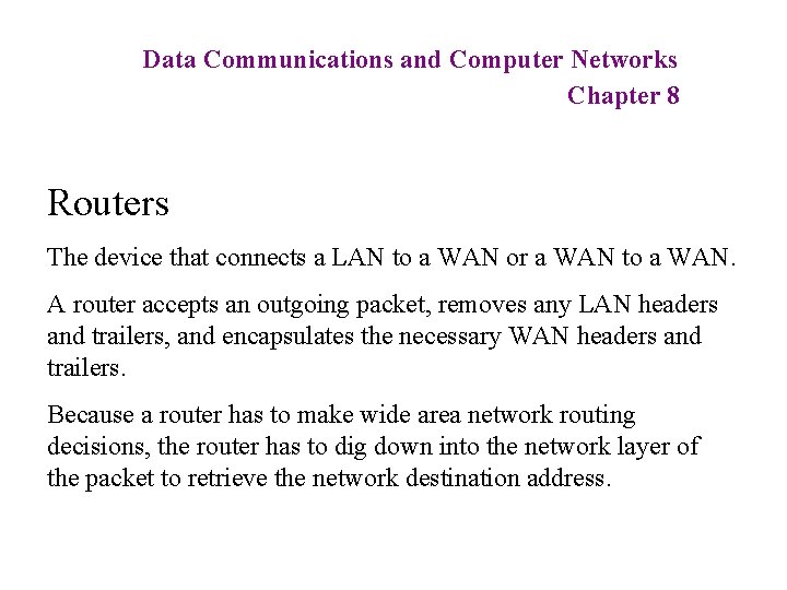 Data Communications and Computer Networks Chapter 8 Routers The device that connects a LAN