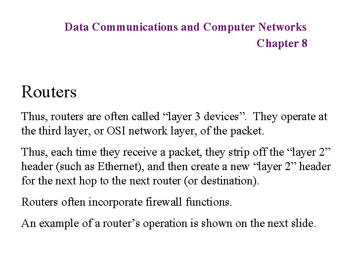 Data Communications and Computer Networks Chapter 8 Routers Thus, routers are often called “layer