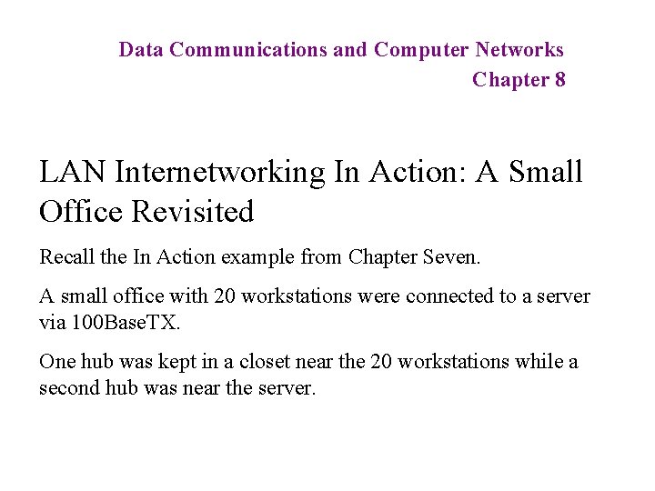 Data Communications and Computer Networks Chapter 8 LAN Internetworking In Action: A Small Office