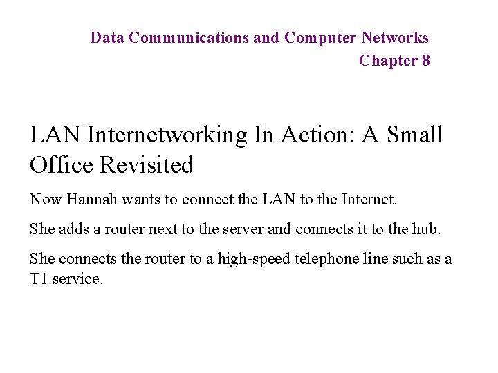 Data Communications and Computer Networks Chapter 8 LAN Internetworking In Action: A Small Office