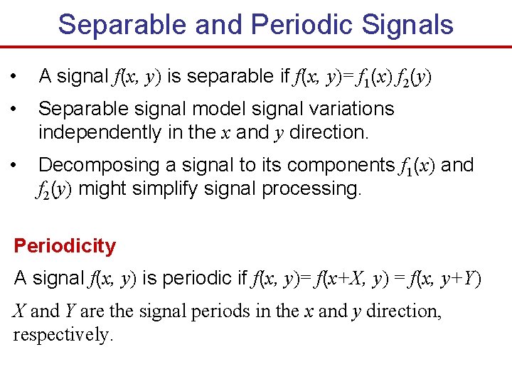 Separable and Periodic Signals • A signal f(x, y) is separable if f(x, y)=