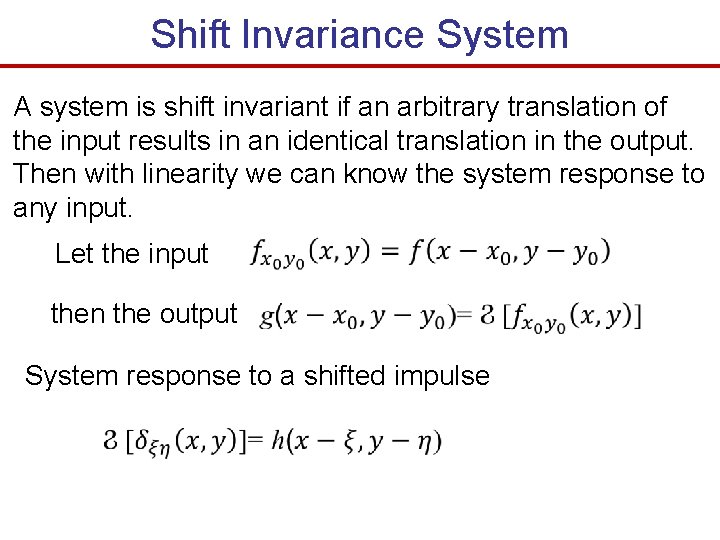 Shift Invariance System A system is shift invariant if an arbitrary translation of the