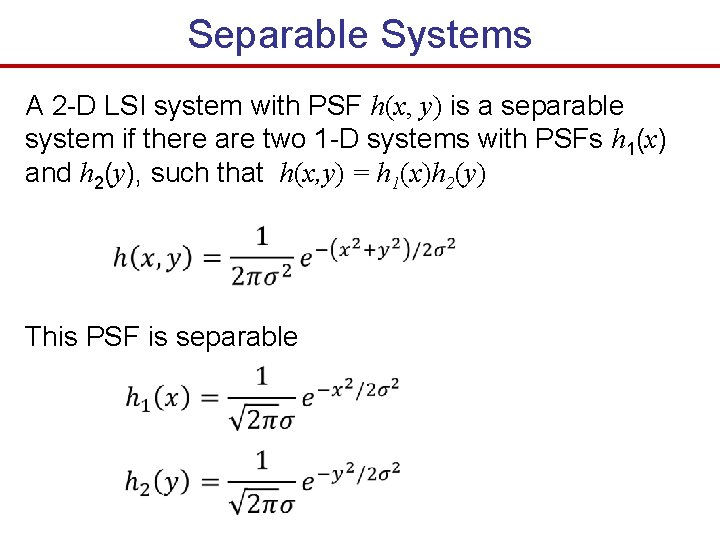 Separable Systems A 2 -D LSI system with PSF h(x, y) is a separable