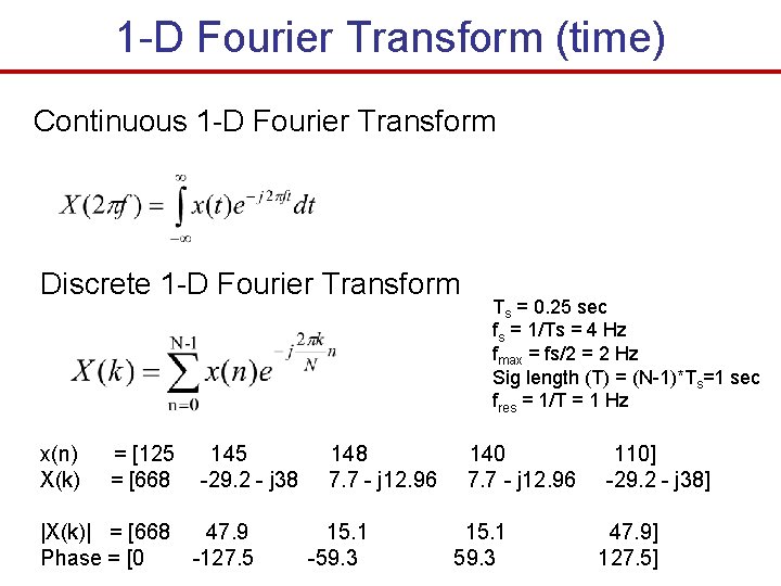 1 -D Fourier Transform (time) Continuous 1 -D Fourier Transform Discrete 1 -D Fourier