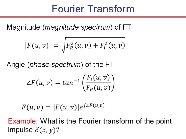 Fourier Transform Magnitude (magnitude spectrum) of FT Angle (phase spectrum) of the FT 