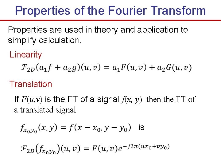 Properties of the Fourier Transform Properties are used in theory and application to simplify