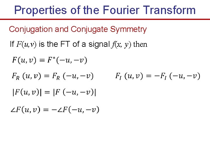 Properties of the Fourier Transform Conjugation and Conjugate Symmetry If F(u, v) is the