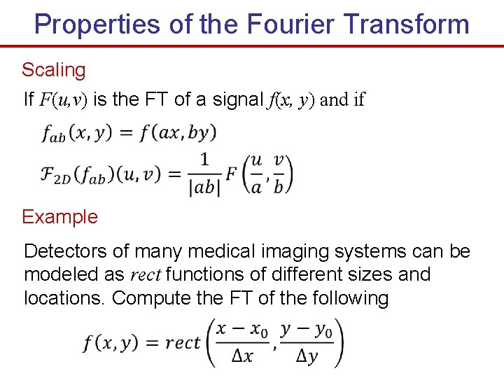 Properties of the Fourier Transform Scaling If F(u, v) is the FT of a