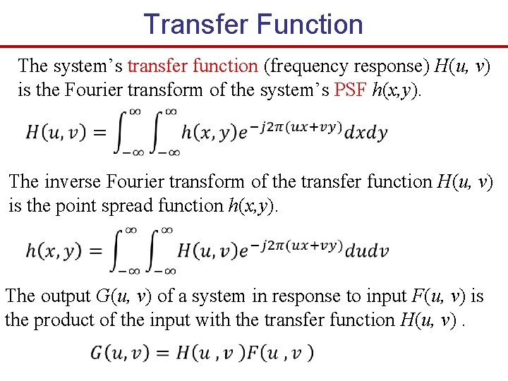 Transfer Function The system’s transfer function (frequency response) H(u, v) is the Fourier transform