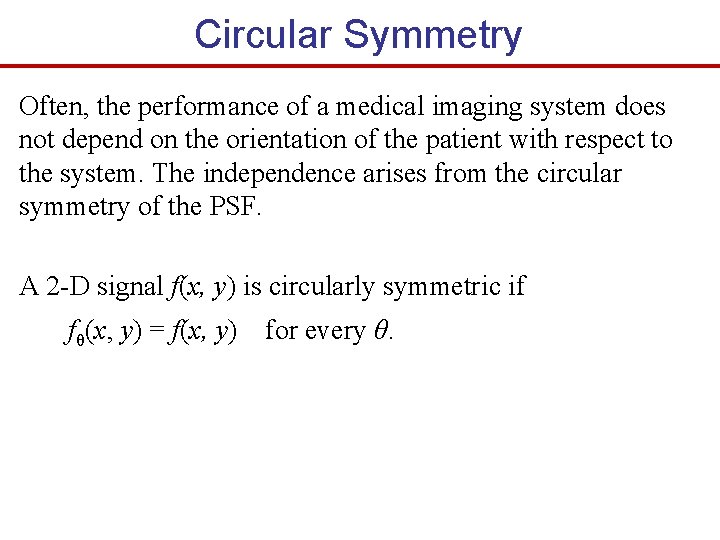 Circular Symmetry Often, the performance of a medical imaging system does not depend on
