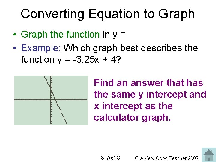 Converting Equation to Graph • Graph the function in y = • Example: Which