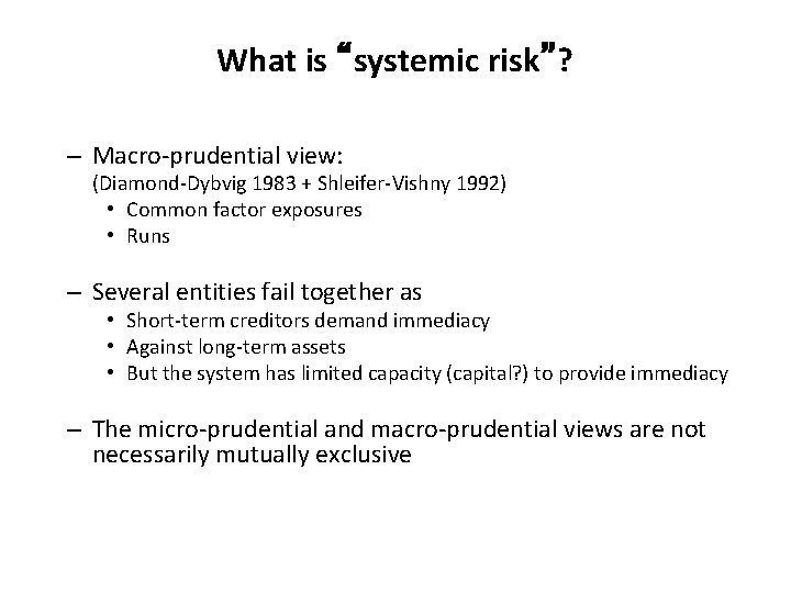 What is “systemic risk”? – Macro-prudential view: (Diamond-Dybvig 1983 + Shleifer-Vishny 1992) • Common