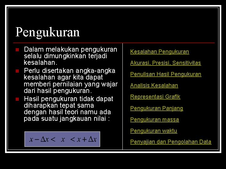 Pengukuran n Dalam melakukan pengukuran selalu dimungkinkan terjadi kesalahan. Perlu disertakan angka-angka kesalahan agar