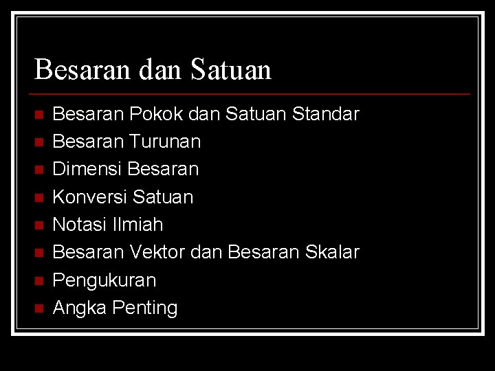 Besaran dan Satuan n n n n Besaran Pokok dan Satuan Standar Besaran Turunan