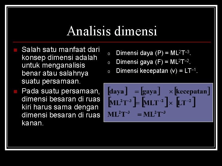 Analisis dimensi n n Salah satu manfaat dari konsep dimensi adalah untuk menganalisis benar