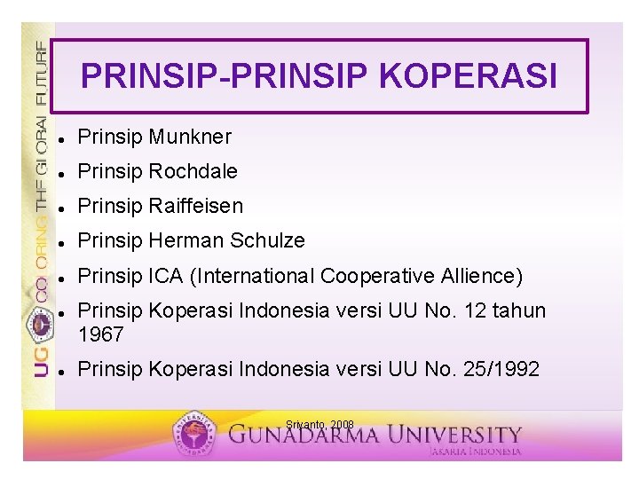 PRINSIP-PRINSIP KOPERASI Prinsip Munkner Prinsip Rochdale Prinsip Raiffeisen Prinsip Herman Schulze Prinsip ICA (International