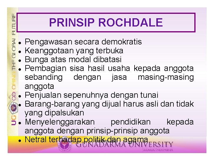 PRINSIP ROCHDALE Pengawasan secara demokratis Keanggotaan yang terbuka Bunga atas modal dibatasi Pembagian sisa