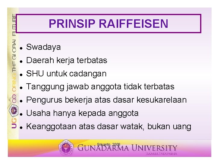 PRINSIP RAIFFEISEN Swadaya Daerah kerja terbatas SHU untuk cadangan Tanggung jawab anggota tidak terbatas