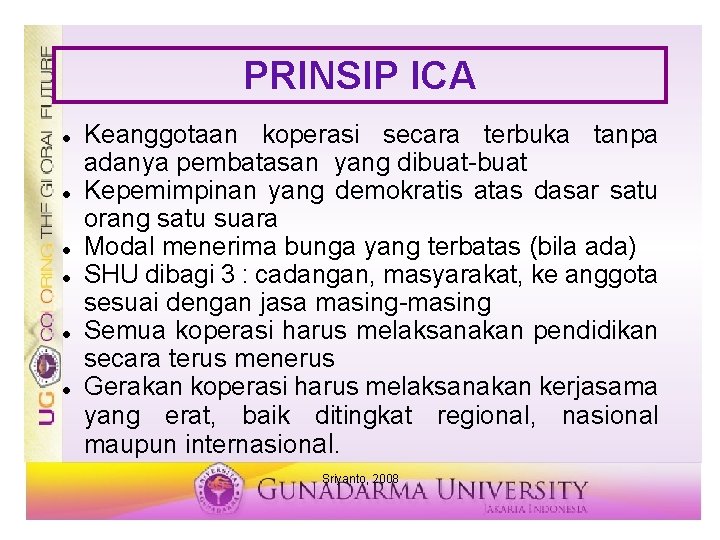 PRINSIP ICA Keanggotaan koperasi secara terbuka tanpa adanya pembatasan yang dibuat-buat Kepemimpinan yang demokratis