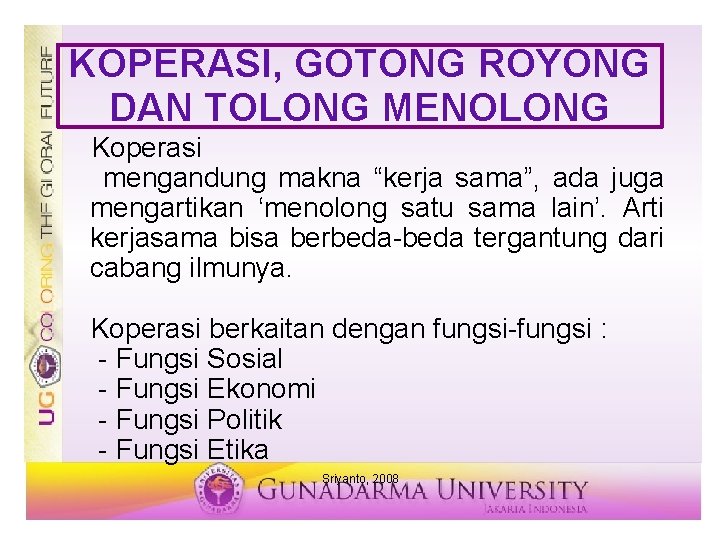 KOPERASI, GOTONG ROYONG DAN TOLONG MENOLONG Koperasi mengandung makna “kerja sama”, ada juga mengartikan