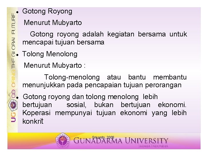  Gotong Royong Menurut Mubyarto Gotong royong adalah kegiatan bersama untuk mencapai tujuan bersama