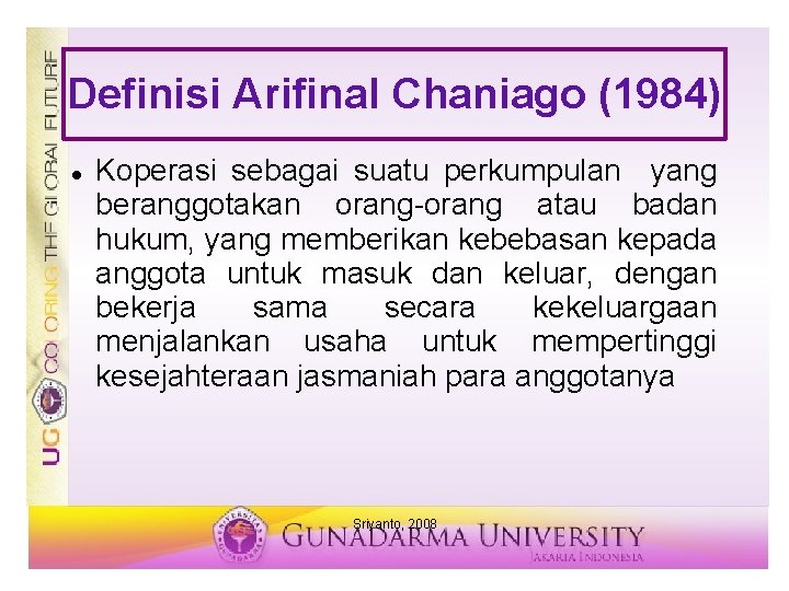 Definisi Arifinal Chaniago (1984) Koperasi sebagai suatu perkumpulan yang beranggotakan orang-orang atau badan hukum,