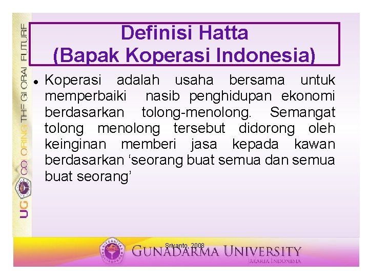 Definisi Hatta (Bapak Koperasi Indonesia) Koperasi adalah usaha bersama untuk memperbaiki nasib penghidupan ekonomi