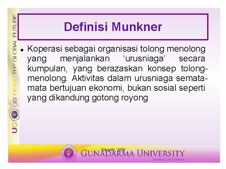 Definisi Munkner Koperasi sebagai organisasi tolong menolong yang menjalankan ‘urusniaga’ secara kumpulan, yang berazaskan