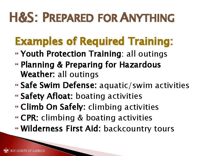 H&S: PREPARED FOR ANYTHING Examples of Required Training: Youth Protection Training: all outings Planning