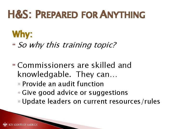 H&S: PREPARED FOR ANYTHING Why: So why this training topic? Commissioners are skilled and