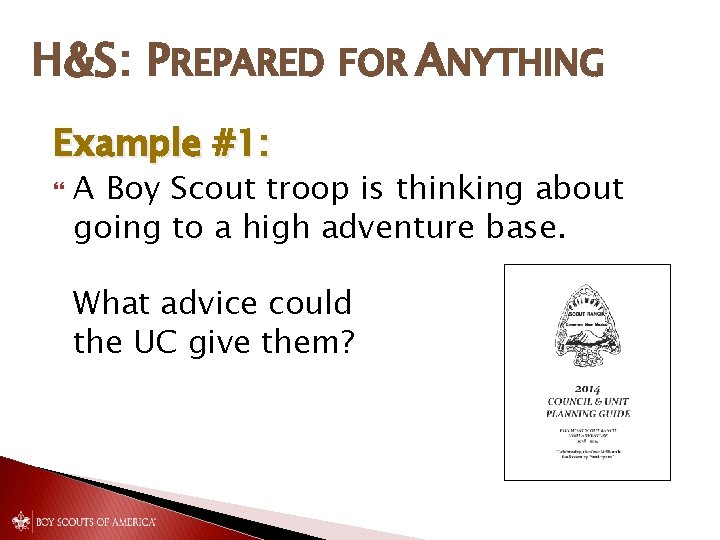 H&S: PREPARED FOR ANYTHING Example #1: A Boy Scout troop is thinking about going