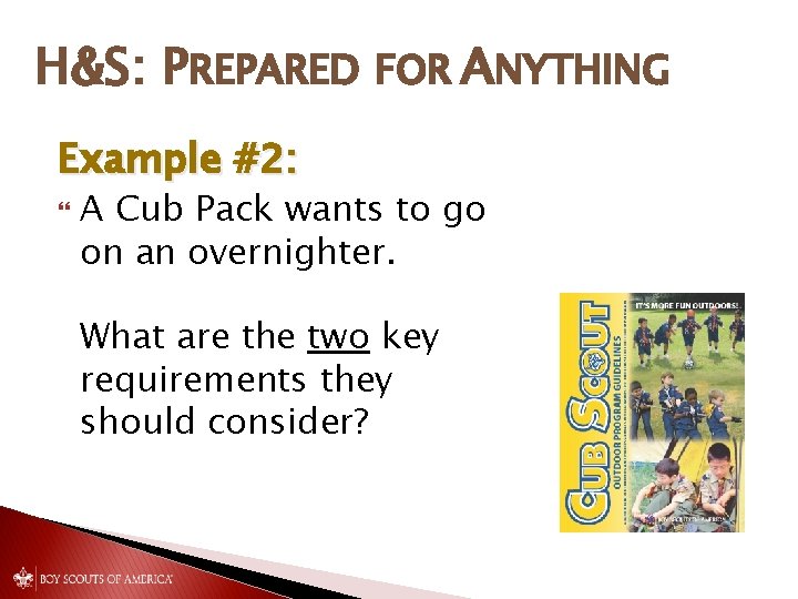 H&S: PREPARED FOR ANYTHING Example #2: A Cub Pack wants to go on an