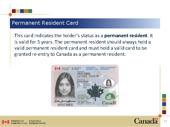 Permanent Resident Card This card indicates the holder’s status as a permanent resident. It