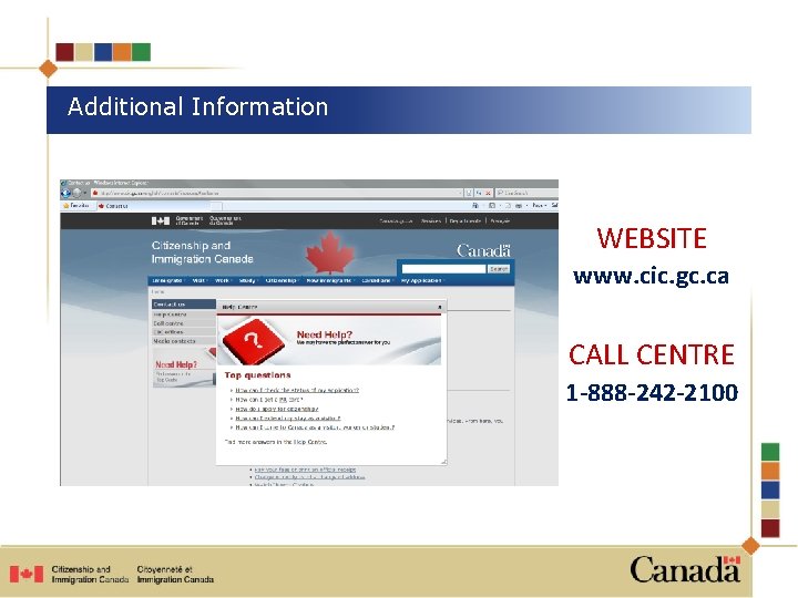 Additional Information WEBSITE www. cic. gc. ca CALL CENTRE 1 -888 -242 -2100 