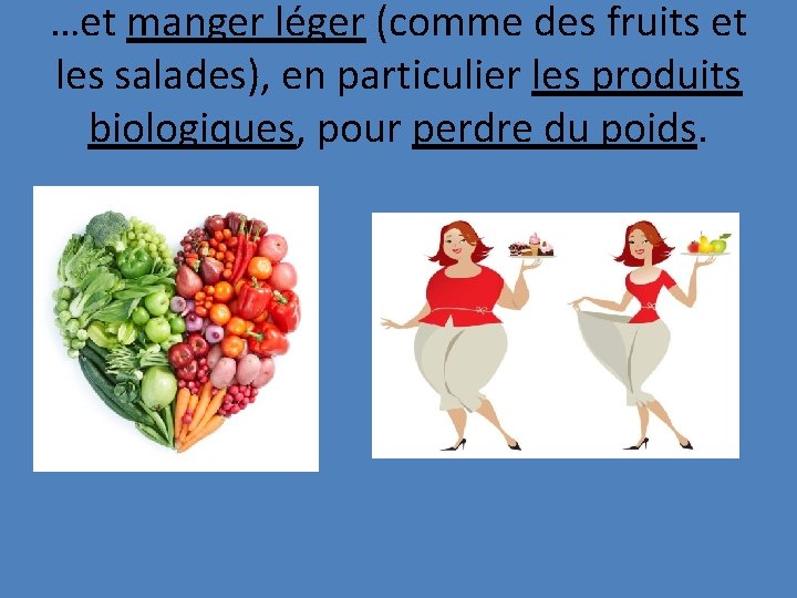 …et manger léger (comme des fruits et les salades), en particulier les produits biologiques,