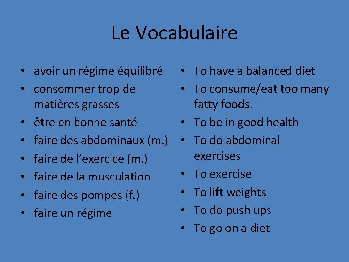 Le Vocabulaire • avoir un régime équilibré • consommer trop de matières grasses •