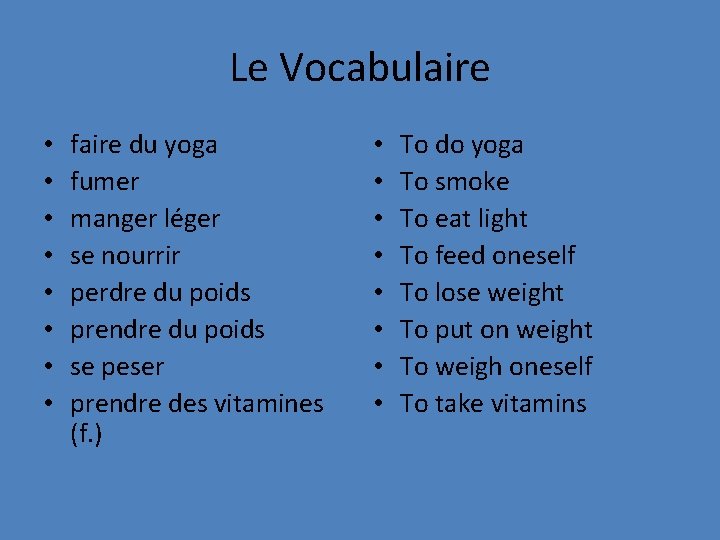 Le Vocabulaire • • faire du yoga fumer manger léger se nourrir perdre du