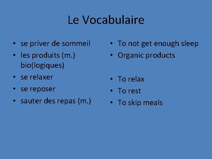 Le Vocabulaire • se priver de sommeil • les produits (m. ) bio(logiques) •