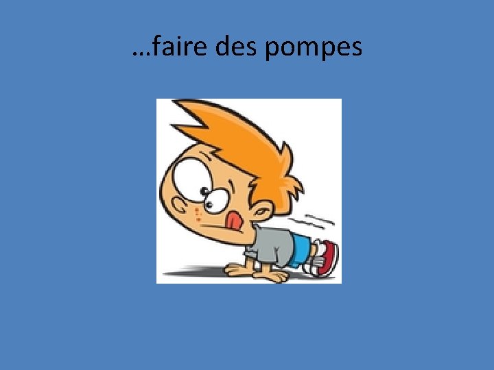 …faire des pompes 