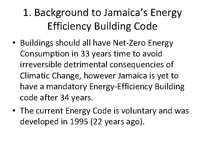 1. Background to Jamaica’s Energy Efficiency Building Code • Buildings should all have Net-Zero