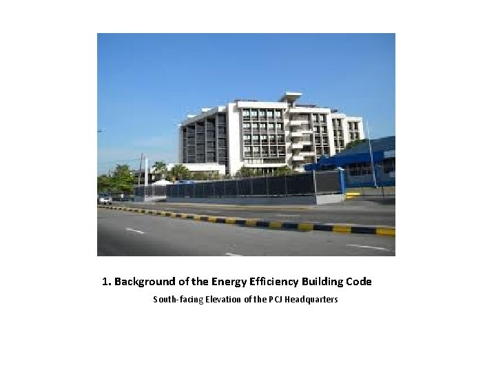 1. Background of the Energy Efficiency Building Code South-facing Elevation of the PCJ Headquarters