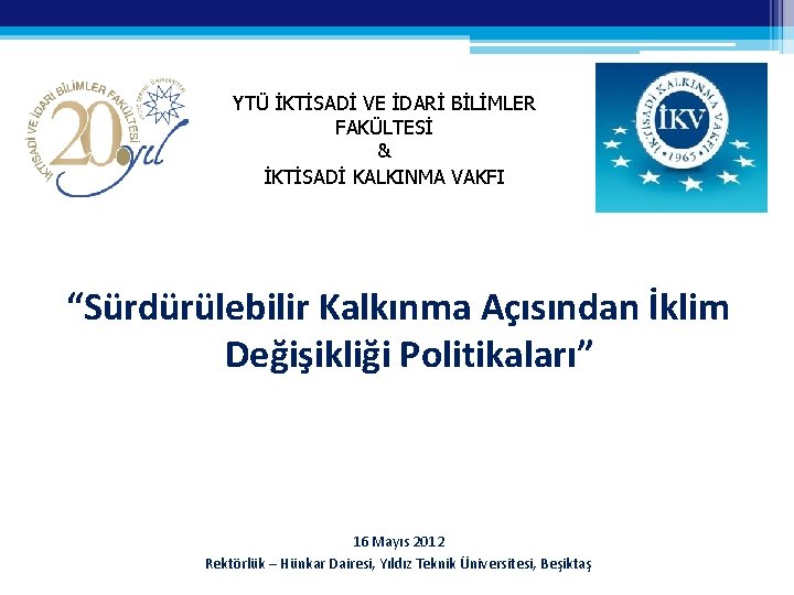 YTÜ İKTİSADİ VE İDARİ BİLİMLER FAKÜLTESİ & İKTİSADİ KALKINMA VAKFI “Sürdürülebilir Kalkınma Açısından İklim