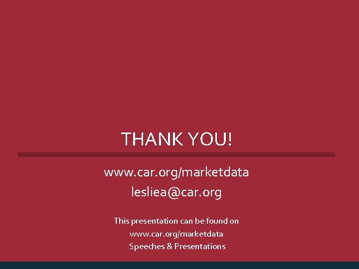 THANK YOU! www. car. org/marketdata lesliea@car. org This presentation can be found on www.