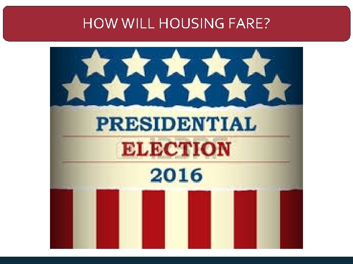 HOW WILL HOUSING FARE? 