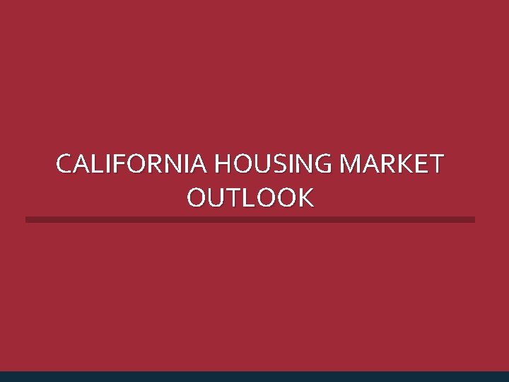 CALIFORNIA HOUSING MARKET OUTLOOK 