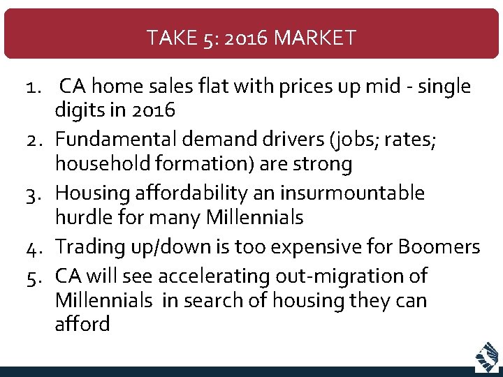 TAKE 5: 2016 MARKET 1. CA home sales flat with prices up mid -